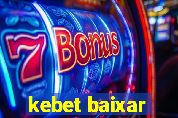 kebet baixar
